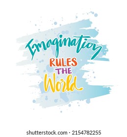 Imagination rules the world. Poster quotes.