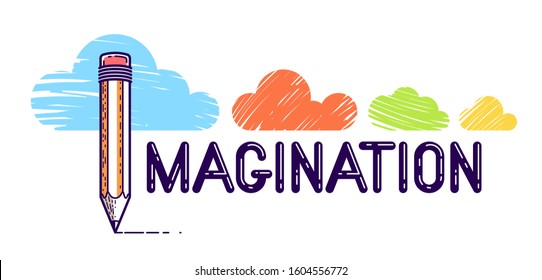 Imagination word with pencil instead of letter I and clouds, imagine and fantasy concept, vector conceptual creative logo or poster made with special font.