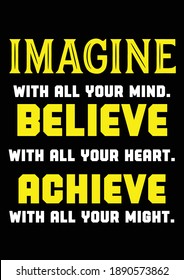 Imagine with all your mind. 
Believe with all your heart. 
Achieve with all your might. Inspirational Vector Files