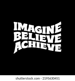 Imagine Believe Achieve Typography Hand Lettering Design. 