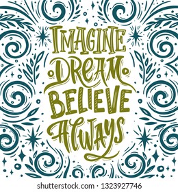 Imagine Believe Dream Always. Hand drawn vector quote. Inspiring and motivating illustration.