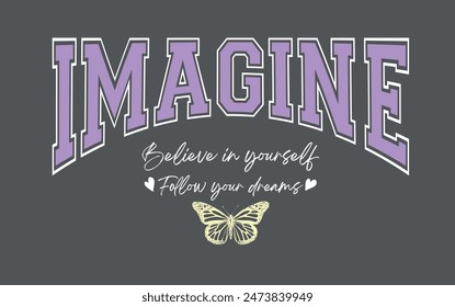 Imagine college style vintage typography slogan. Vector illustration design for slogan tee, t shirt, fashion print, poster, sticker, card and other uses.