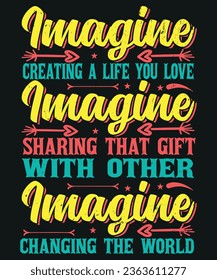 Imagine creating a life you love imagine sharing that gift with other imagine changing the world