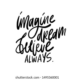 Imagine. Dream. Believe. Always. Hand lettering motivational quote for your design