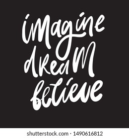 Imagine. Dream. Believe. Hand lettering motivational quote for your design