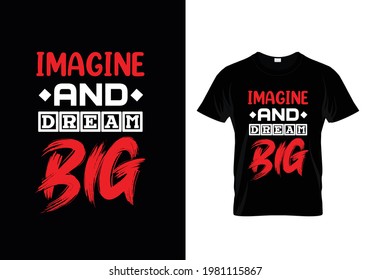 Imagine and dream big typography t-shirt design