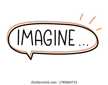 Imagine inscription. Handwritten lettering banner. Black vector text in speech bubble. Simple outline marker style. Imitation of conversation