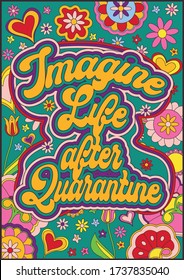 Imagine Life after Quarantine Covid 19, Psychedelic Art Poster, Bright Colors, Floral Pattern Background