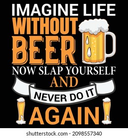 imaginen la vida sin cerveza ahora abofetérense y nunca más hacerlo camiseta