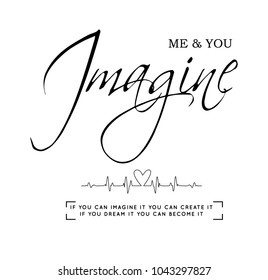 Imagine me and you  slogan, t shirt graphic design, tee slogan print, vector 