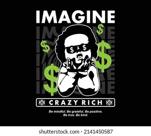 Imagine people have a lot of money to be rich t shirt design, vector graphic, typographic poster or tshirts street wear and Urban style