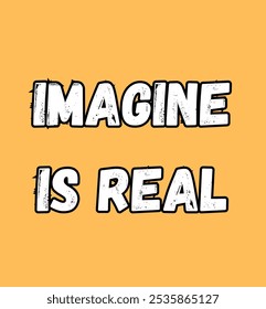 imagine is real inspirational and motivational quotes, typography, fashion, art, designs: for prints, posters, cards, t shirt, coffee mug hoodies etc.