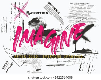 IMAGINE slogan, graffiti slogan print with neon spray, t shirt graphics print vector illustration design, grunge abstract background, Urban typography hipster street art .