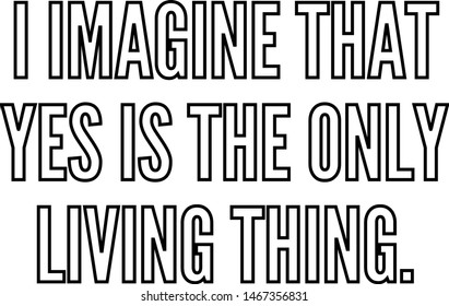 I imagine that yes is the only living thing