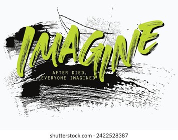 imagine, Urban street art graffiti typography, text splash t shirt print patterns, t-shirt graphics print, typography street art graffiti slogan print. 