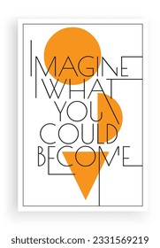 Imagine what you could become, vector. Motivational inspirational positive quote, affirmation. Minimalist typographical poster design.