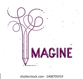 Imagine Word With Pencil Instead Of Letter I, Imagination And Fantasy Concept, Vector Conceptual Creative Logo Or Poster Made With Special Font.