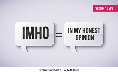 IMHO concept on a speech bubble. In My Humble Opinion. Slang reduction of IMHO on the document icon. Used to communicate on the Internet
Abbreviations, acronyms.