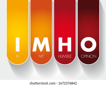 IMHO In My Humble Opinion - used for expressing your opinion about something, acronym text concept background