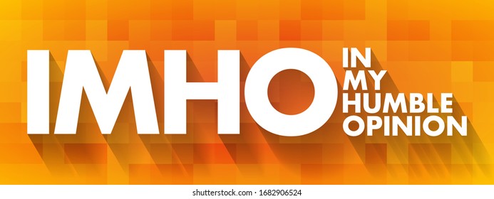 IMHO In My Humble Opinion - used for expressing your opinion about something, acronym text concept background