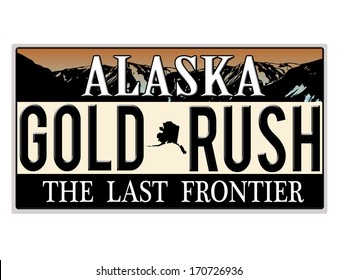 An imitation Alaska license plate with text Gold Rush written on it making a great concept. Words on the bottom The Last Frontier