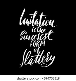 Imitation is the sincerest form of flattery. Hand drawn lettering proverb. Vector typography design. Handwritten inscription.