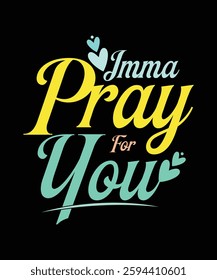 IMMA PRAY FOR YOU  t shirt deisng
