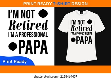 I'MNOT RETIRET I'M A PROFESSIONAL PAPA T-SHIRT