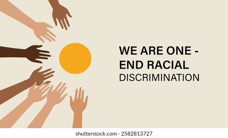  An impactful design symbolizing unity with diverse hands surrounding a yellow sun, conveying the message "We Are One - End Racial Discrimination," promoting inclusivity and racial equality