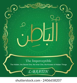 The Imperceptible.
The Hidden, the Secret One, the Inner One, the Knower of Hidden Things.