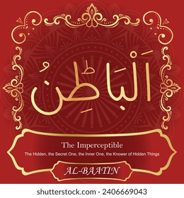 The Imperceptible.
The Hidden, the Secret One, the Inner One, the Knower
of Hidden Things.