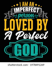 I am an imperfect person loved by a perfect god t shirt design, Bible verse, lord, faith, god, Christianity, hope, tee shirt 