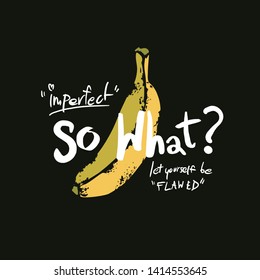 imperfect slogan with flawed banana illustration on black background