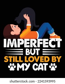 imperfect but still loved by my cat custom vector t-shirt