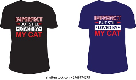 imperfect but still my cat T-shirt design model.  