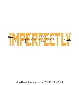 Imperfectly Perfec quote in vector A Motivational