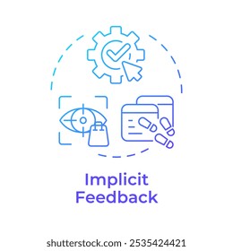 Implicit feedback blue gradient concept icon. User behavior, tracking. Data collection, technology. Round shape line illustration. Abstract idea. Graphic design. Easy to use article, blog post