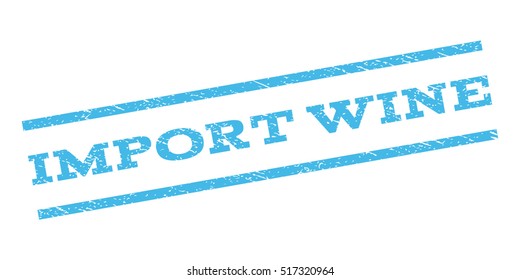Import Wine watermark stamp. Text caption between parallel lines with grunge design style. Rubber seal stamp with scratched texture. Vector light blue color ink imprint on a white background.