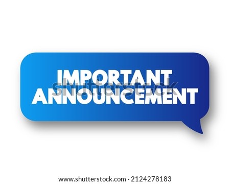 Important Announcement - refers to a communication that conveys significant information or news to an audience, text concept message bubble