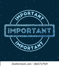 Important. Glowing round badge. Network style geometric important stamp in space. Vector illustration.
