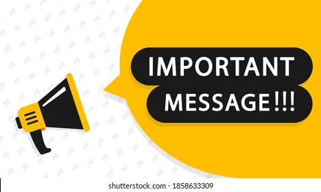 Important message attention please banner. Alarm speech poster, commercial announcement or important speech. Important information symbol. Vector illustration