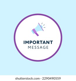 Important message sign. Vector modern color illustration. Violet circle frame with text and megaphone on blue background. Design for banner, poster, web