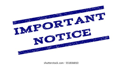 Important Notice watermark stamp. Text tag between parallel lines with grunge design style. Rubber seal stamp with dirty texture. Vector navy blue color ink imprint on a white background.
