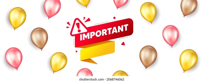 Important paper banner. Promotion ad banner with 3d balloons. Attention message tag. Warning exclamation mark icon. Isolated party balloons background. Important banner label. Vector