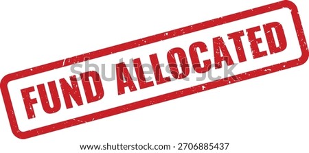 Important red distressed rubber stamp with 'FUND ALLOCATED' text, signifying financial approval and resource distribution.