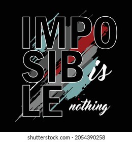 Imposible is nothing text,lettering quotes,slogan stylish typography graphic t shirt print vector illustration design