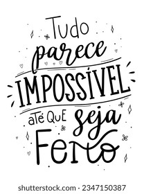 Impossible motivational lettering in Brazilian Portuguese. Translation - Everything seems impossible until it is done.