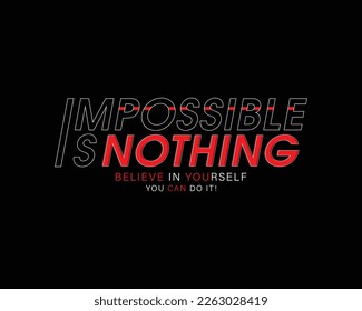 Impossible is nothing believe in yourself stylish motivational typography t shirt and apparel design. vector print, poster.