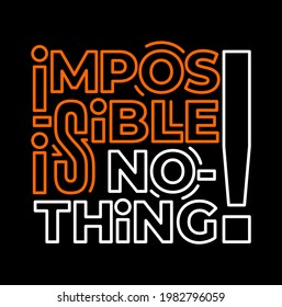 Impossible is nothing, modern and stylish motivational quotes typography slogan. Colorful abstract design vector illustration  for print tee shirt, typography, poster and other uses. 