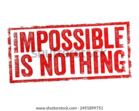 Impossible is nothing - is a motivational slogan that conveys the idea that with enough effort and perseverance, no goal is beyond reach, text concept stamp